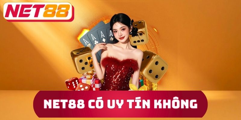 Net88 Có Uy Tín Không - Phân Tích Các Dấu Hiệu Khác Nhau 1 Net88 Có Uy Tín Không